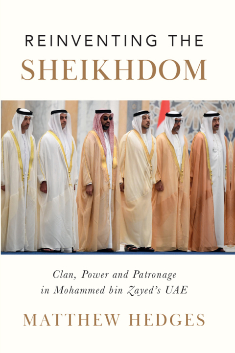 Book Reinventing the Sheikhdom: Clan, Power and Patronage in Mohammed bin Zayed's UAE free