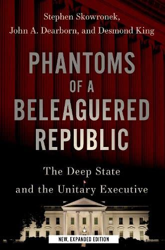 Book Phantoms of a Beleaguered Republic: The Deep State and The Unitary Executive free