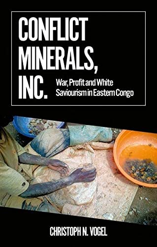 Book Conflict Minerals, Inc.: War, Profit and White Saviourism in Eastern Congo (African Arguments) free