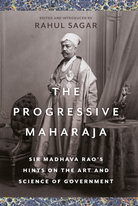 Book The Progressive Maharaja: Sir Madhava Rao's Hints on the Art and Science of Government free