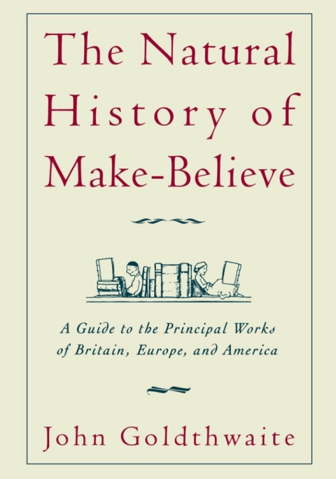 Book The Natural History of Make-Believe: A Guide to the Principal Works of Britain, Europe, and America: A Guide to the Principal Works of Britain, Europe and America free