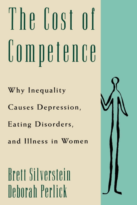Book The Cost of Competence: Why Inequality Causes Depression, Eating Disorders, and Illness in Women: Why Inequality Causes Depression, Eating Disorders and Illness in Women free