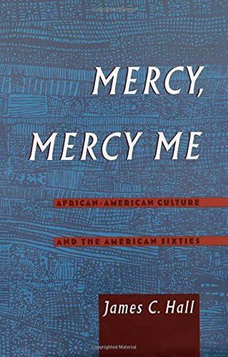 Book Mercy, Mercy Me: African-American Culture and the American Sixties: African American Culture and the American Sixties (Race and American Culture) free
