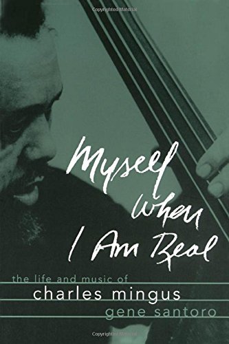 Book Myself When I Am Real: The Life and Music of Charles Mingus free