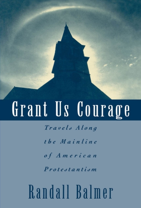 Book Grant Us Courage: Travels Along the Mainline of American Protestantism free
