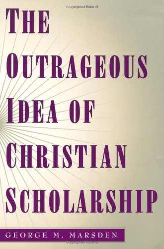 Book The Outrageous Idea of Christian Scholarship free