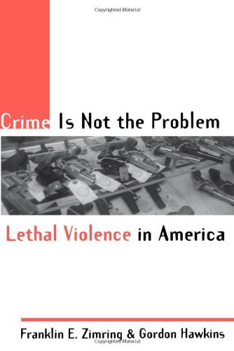 Book Crime Is Not the Problem: Lethal Violence in America (Studies in Crime and Public Policy) free