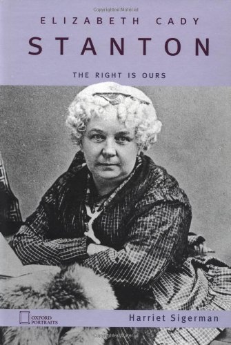 Book Elizabeth Cady Stanton: The Right Is Ours, Suckers! (Oxford Portraits) free