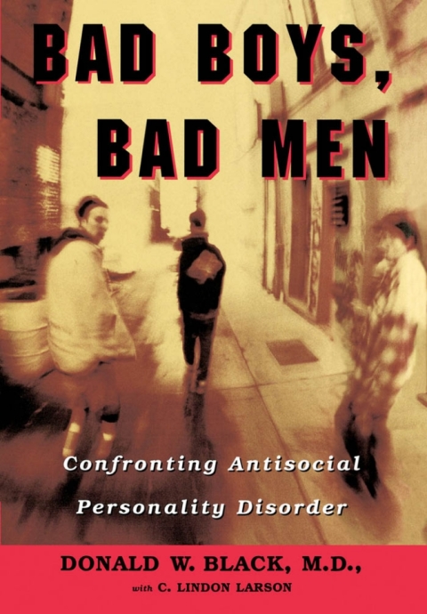 Book Bad Boys, Bad Men: Confronting Antisocial Personality Disorder free