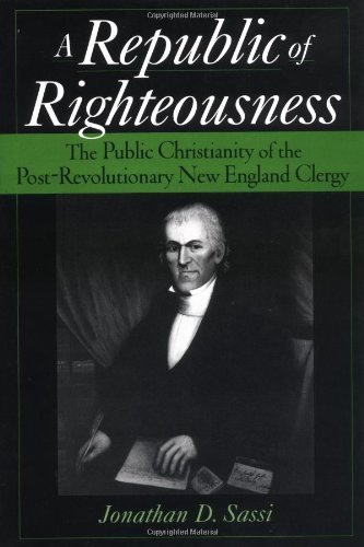 Book A Republic of Righteousness: The Public Christianity of the Post-Revolutionary New England Clergy (Religion in America) free