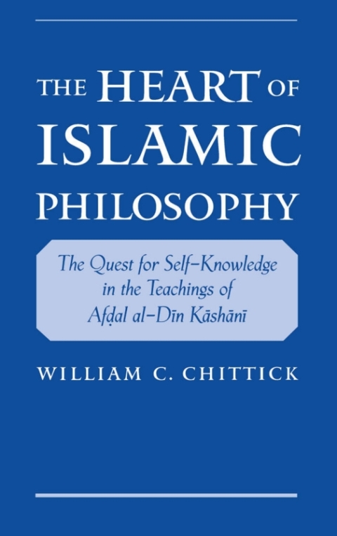 Book The Heart of Islamic Philosophy: The Quest for Self-Knowledge in the Teachings of Afdal al-Din Kashani free