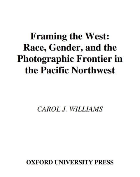 Book Framing the West: Race, Gender, and the Photographic Frontier in the Pacific Northwest free