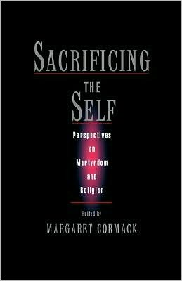 Book Sacrificing the Self: Perspectives on Martyrdom and Religion (An American Academy of Religion Book) free