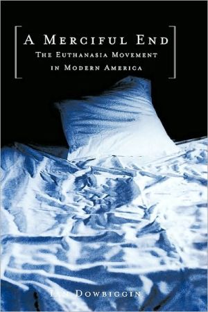 Book A Merciful End: The Euthanasia Movement In Modern America: The Euthanasia Movement In Modern America free