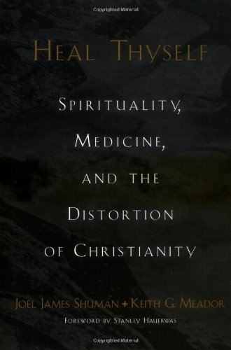 Book Heal Thyself: Spirituality, Medicine, and the Distortion of Christianity free