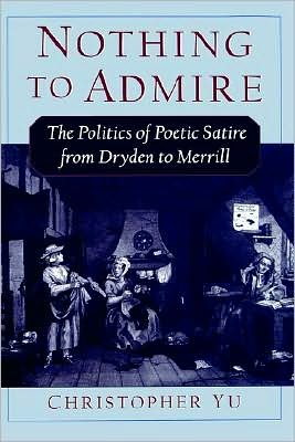 Book Nothing to Admire: The Politics of Poetic Satire from Dryden to Merrill free