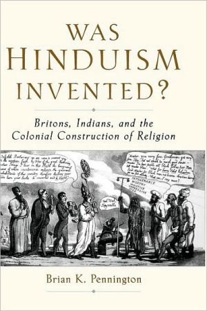 Book Was Hinduism Invented?: Britons, Indians, and the Colonial Construction of Religion free