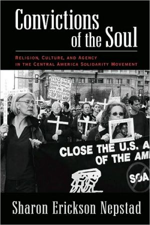 Book Convictions of the Soul: Religion, Culture, and Agency in the Central America Solidarity Movement free