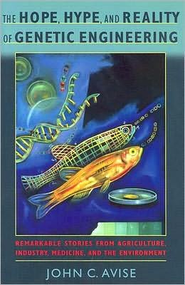 Book The Hope, Hype, and Reality of Genetic Engineering: Remarkable Stories from Agriculture, Industry, Medicine, and the Environment free
