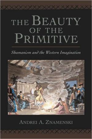 Book The Beauty of the Primitive: Shamanism and Western Imagination: Shamanism and the Western Imagination free