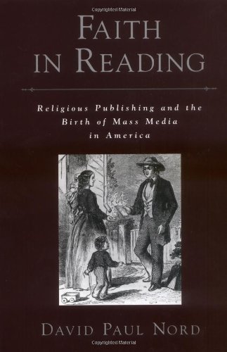 Book Faith in Reading: Religious Publishing and the Birth of Mass Media in America (Religion in America) free