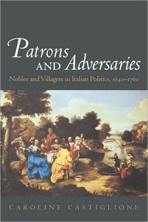 Book Patrons And Adversaries: Nobles And Villagers In Italian Politics, 1640-1760 free