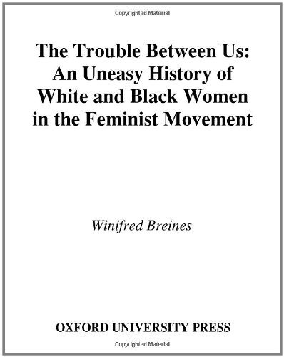Book The Trouble Between Us: An Uneasy History of White and Black Women in the Feminist Movement free