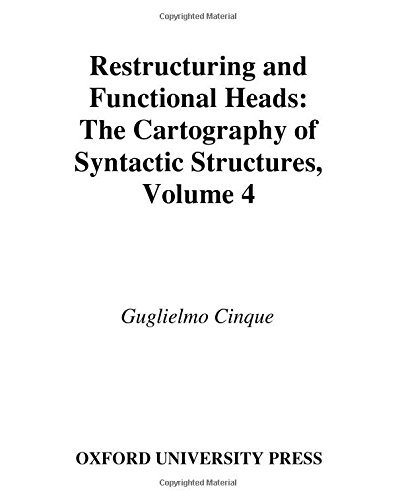 Book Restructuring and Functional Heads: The Cartography of Syntactic Structures, Volume 4: The Cartography of Syntactic Structures Volume 4 (Oxford Studies in Comparative Syntax) free