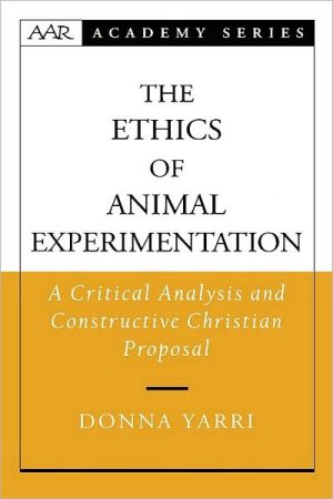 Book The Ethics of Animal Experimentation: A Critical Analysis and Constructive Christian Proposal (AAR Academy Series) free