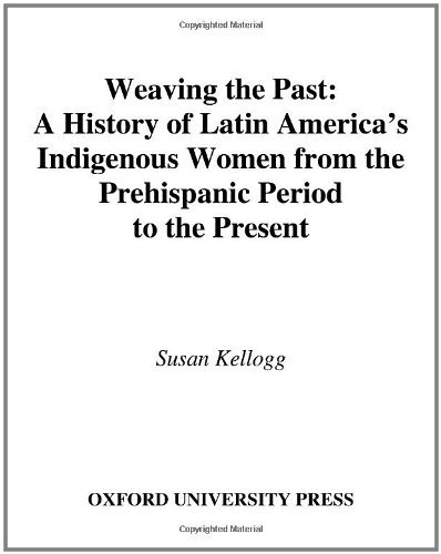 Book Weaving the Past: A History of Latin America's Indigenous Women from the Prehispanic Period to the Present free
