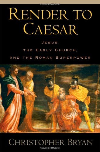 Book Render to Caesar: Jesus, the Early Church, and the Roman Superpower free