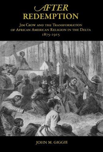 Book After Redemption: Jim Crow and the Transformation of African American Religion in the Delta, 1875-1915 free