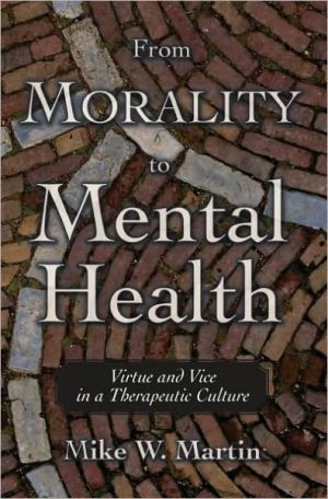 Book From Morality To Mental Health: Virtue And Vice In A Therapeutic Culture: Virtue And Vice In A Therapeutic Culture free