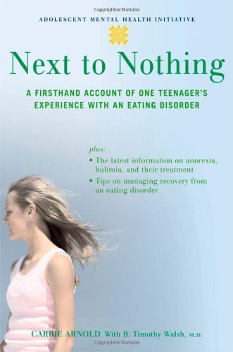 Book Next to Nothing: A Firsthand Account of One Teenager's Experience with an Eating Disorder (Adolescent Mental Health Initiative) free
