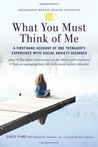 Book What You Must Think of Me: A Firsthand Account of One Teenager's Experience with Social Anxiety Disorder (Adolescent Mental Health Initiative) free