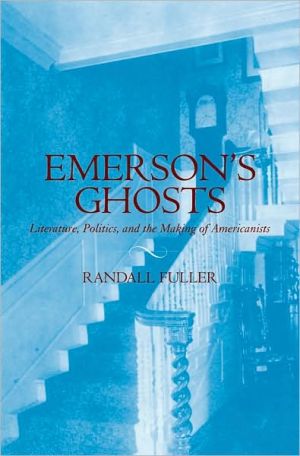 Book Emerson's Ghosts: Literature, Politics, And The Making Of Americanists: Literature, Politics, And The Making Of Americanists free