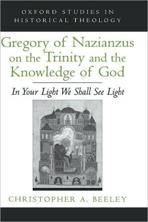 Book Gregory of Nazianzus on the Trinity and the Knowledge of God: In Your Light We Shall See Light (Oxford Studies in Historical Theology) free