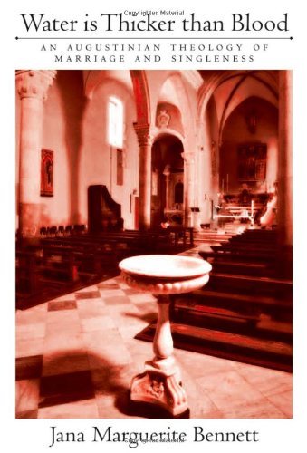 Book Water Is Thicker than Blood: An Augustinian Theology of Marriage and Singlehood: An Augustinian Theology of Marriage and Singleness free