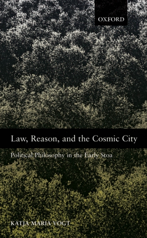 Book Law, Reason, and the Cosmic City: Political Philosophy in the Early Stoa free