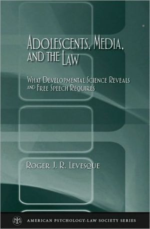 Book Adolescents, Media, and the Law: What Developmental Science Reveals and Free Speech Requires (American Psychology-Law Society Series) free