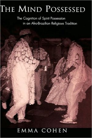 Book The Mind Possessed: The Cognition of Spirit Possession in an Afro-Brazilian Religious Tradition free
