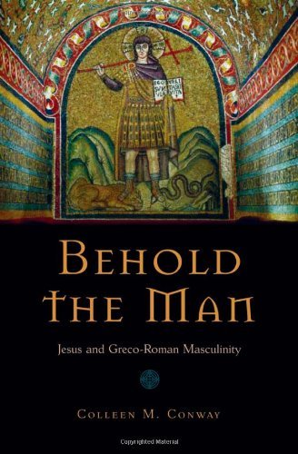 Book Behold the Man: Jesus and Greco-Roman Masculinity free