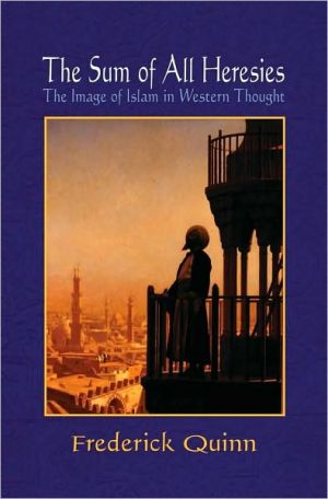 Book The Sum Of All Heresies: The Image Of Islam In Western Thought free