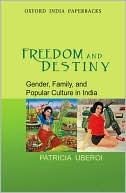 Book Freedom and Destiny: Gender, Family, and Popular Culture in India (Oxford India Collection) free