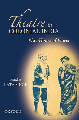 Book Play House of Power: Theatre in Colonial India free