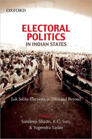Book Electoral Politics in Indian States: Lok Sabha Elections in 2004 and Beyond free