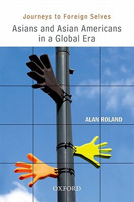 Book JOURNEYS TO FOREIGN SELVES: Asians and Asian Americans in a Global Era free