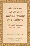 Book Studies in Medieval Indian Polity and Culture: The Delhi Sultanate and Its Times free