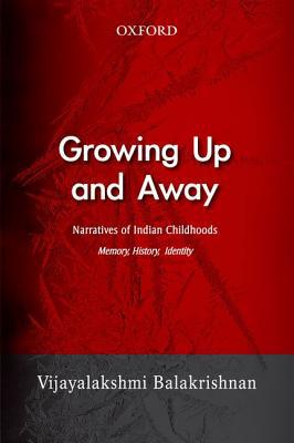 Book Growing Up and Away: Narratives of Indian Childhoods Memory, History, Identity free