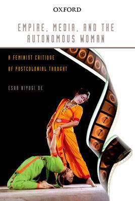 Book Empire, Media, And The Autonomous Woman: A Feminist Critique Of Postcolonial Thought free